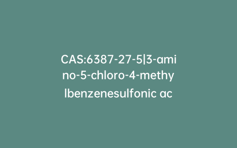 CAS:6387-27-5|3-amino-5-chloro-4-methylbenzenesulfonic acid