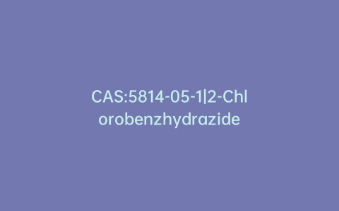 CAS:5814-05-1|2-Chlorobenzhydrazide