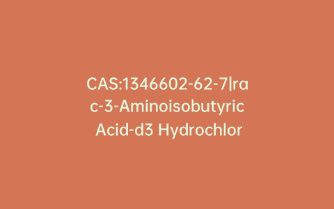 CAS:1346602-62-7|rac-3-Aminoisobutyric Acid-d3 Hydrochloride