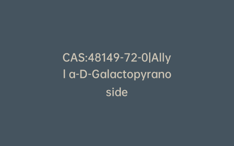 CAS:48149-72-0|Allyl a-D-Galactopyranoside