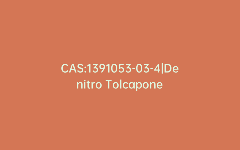 CAS:1391053-03-4|Denitro Tolcapone