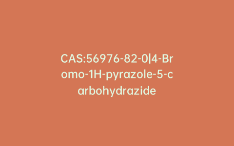 CAS:56976-82-0|4-Bromo-1H-pyrazole-5-carbohydrazide