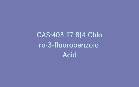 CAS:403-17-8|4-Chloro-3-fluorobenzoic Acid