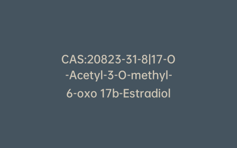 CAS:20823-31-8|17-O-Acetyl-3-O-methyl-6-oxo 17b-Estradiol