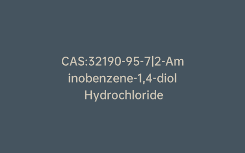 CAS:32190-95-7|2-Aminobenzene-1,4-diol Hydrochloride