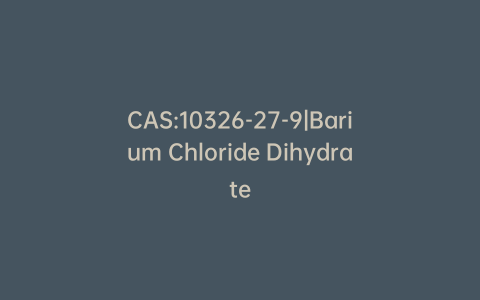 CAS:10326-27-9|Barium Chloride Dihydrate