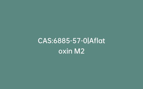 CAS:6885-57-0|Aflatoxin M2