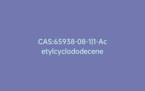 CAS:65938-08-1|1-Acetylcyclododecene