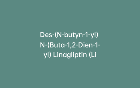 Des-(N-butyn-1-yl) N-(Buta-1,2-Dien-1-yl) Linagliptin (Linagliptin Diene Impurity)