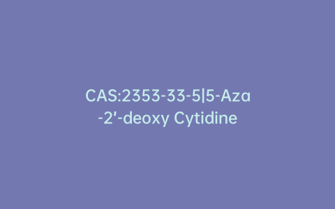 CAS:2353-33-5|5-Aza-2’-deoxy Cytidine