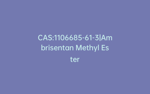 CAS:1106685-61-3|Ambrisentan Methyl Ester