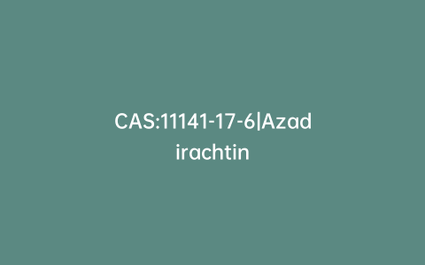 CAS:11141-17-6|Azadirachtin