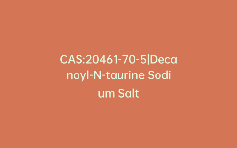 CAS:20461-70-5|Decanoyl-N-taurine Sodium Salt