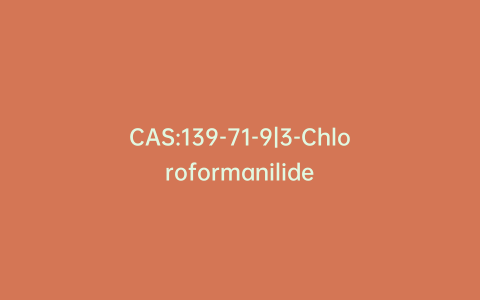 CAS:139-71-9|3-Chloroformanilide