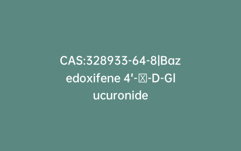 CAS:328933-64-8|Bazedoxifene 4’-β-D-Glucuronide