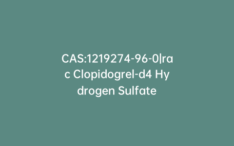 CAS:1219274-96-0|rac Clopidogrel-d4 Hydrogen Sulfate