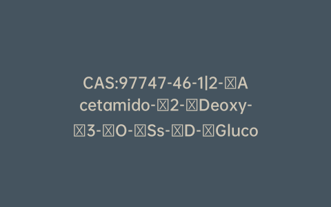 CAS:97747-46-1|2-​Acetamido-​2-​Deoxy-​3-​O-​Ss-​D-​Glucopyranuronosyl-​Ss-​D-​Glucopyranose