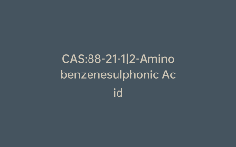 CAS:88-21-1|2-Aminobenzenesulphonic Acid