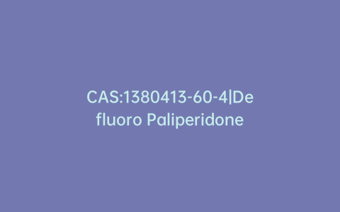 CAS:1380413-60-4|Defluoro Paliperidone
