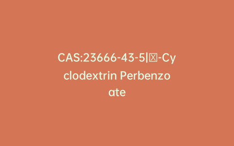 CAS:23666-43-5|β-Cyclodextrin Perbenzoate