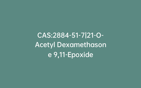 CAS:2884-51-7|21-O-Acetyl Dexamethasone 9,11-Epoxide