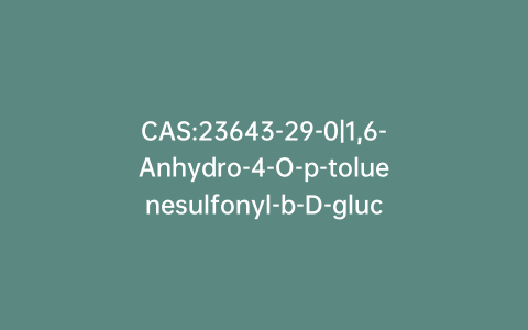 CAS:23643-29-0|1,6-Anhydro-4-O-p-toluenesulfonyl-b-D-glucopyranose
