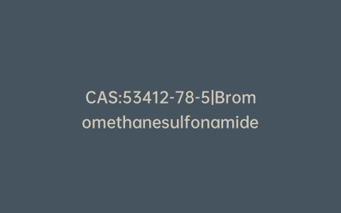 CAS:53412-78-5|Bromomethanesulfonamide