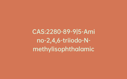 CAS:2280-89-9|5-Amino-2,4,6-triiodo-N-methylisophthalamic Acid