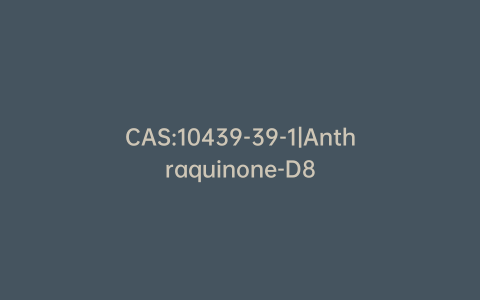 CAS:10439-39-1|Anthraquinone-D8