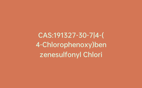 CAS:191327-30-7|4-(4-Chlorophenoxy)benzenesulfonyl Chloride