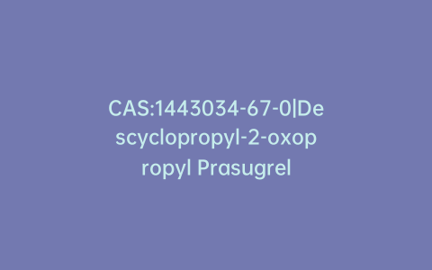 CAS:1443034-67-0|Descyclopropyl-2-oxopropyl Prasugrel