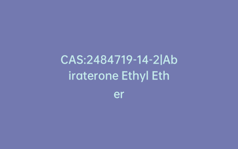 CAS:2484719-14-2|Abiraterone Ethyl Ether