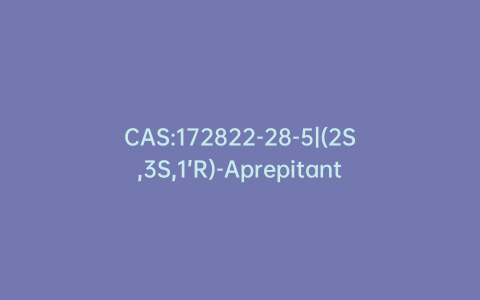 CAS:172822-28-5|(2S,3S,1’R)-Aprepitant