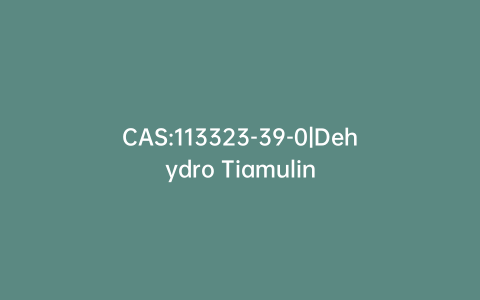 CAS:113323-39-0|Dehydro Tiamulin
