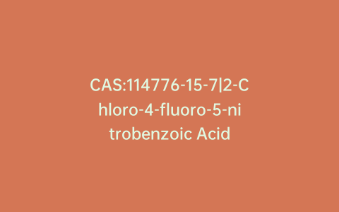 CAS:114776-15-7|2-Chloro-4-fluoro-5-nitrobenzoic Acid
