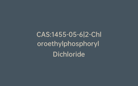 CAS:1455-05-6|2-Chloroethylphosphoryl Dichloride
