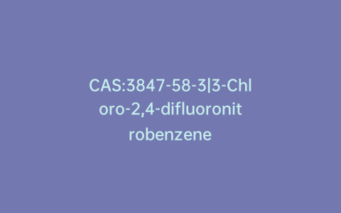 CAS:3847-58-3|3-Chloro-2,4-difluoronitrobenzene