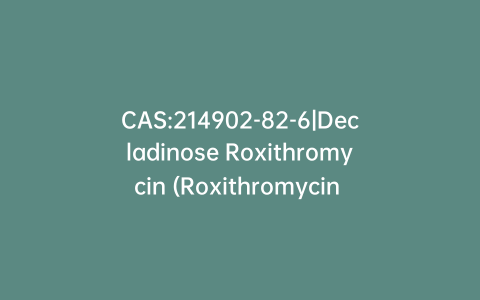 CAS:214902-82-6|Decladinose Roxithromycin (Roxithromycin Impurity B)