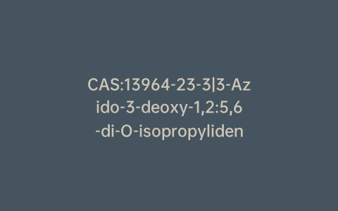 CAS:13964-23-3|3-Azido-3-deoxy-1,2:5,6-di-O-isopropylidene-a-D-glucofuranose