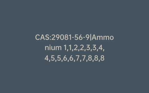 CAS:29081-56-9|Ammonium 1,1,2,2,3,3,4,4,5,5,6,6,7,7,8,8,8-Heptadecafluorooctane-1-sulfonate (~80%)