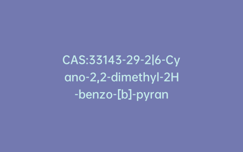 CAS:33143-29-2|6-Cyano-2,2-dimethyl-2H-benzo-[b]-pyran