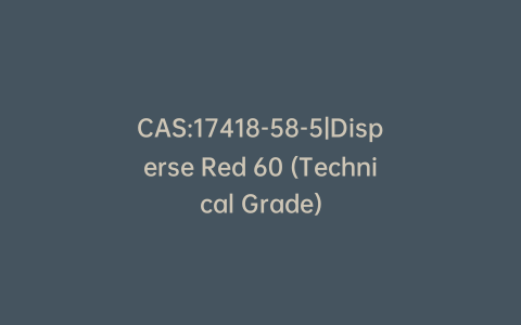 CAS:17418-58-5|Disperse Red 60 (Technical Grade)