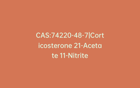 CAS:74220-48-7|Corticosterone 21-Acetate 11-Nitrite