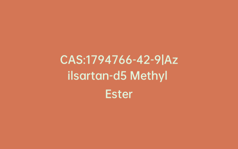 CAS:1794766-42-9|Azilsartan-d5 Methyl Ester