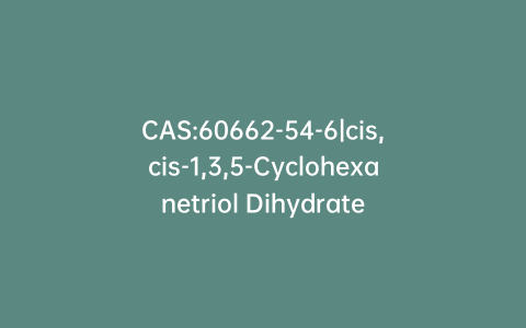 CAS:60662-54-6|cis,cis-1,3,5-Cyclohexanetriol Dihydrate