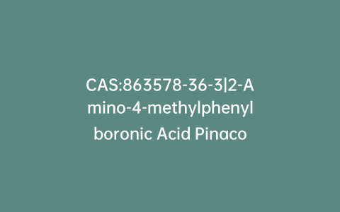 CAS:863578-36-3|2-Amino-4-methylphenylboronic Acid Pinacol Ester