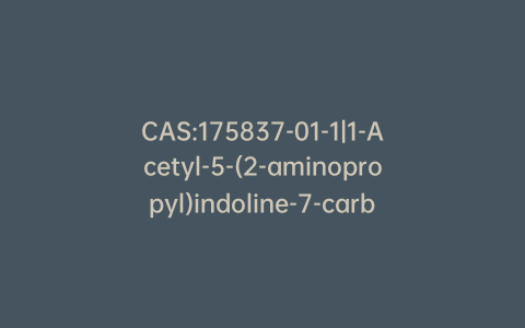 CAS:175837-01-1|1-Acetyl-5-(2-aminopropyl)indoline-7-carbonitrile