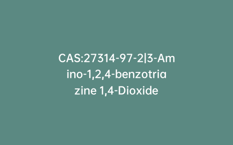 CAS:27314-97-2|3-Amino-1,2,4-benzotriazine 1,4-Dioxide