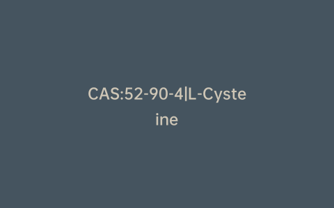 CAS:52-90-4|L-Cysteine