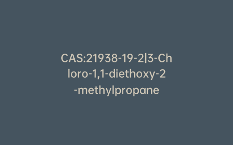 CAS:21938-19-2|3-Chloro-1,1-diethoxy-2-methylpropane